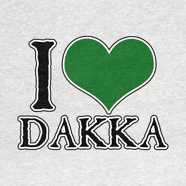 I Love Dakka by SimonBreeze